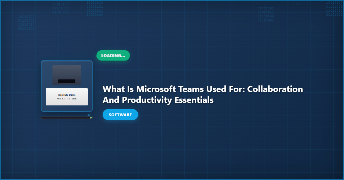 What Is Microsoft Teams Used For: Collaboration and Productivity Essentials