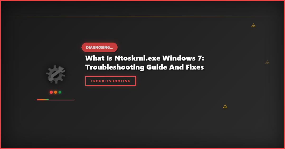 What is Ntoskrnl.exe Windows 7: Troubleshooting Guide and Fixes