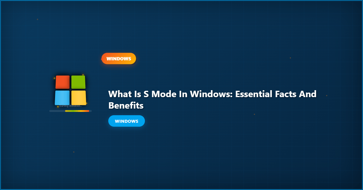 What Is S Mode in Windows: Essential Facts and Benefits
