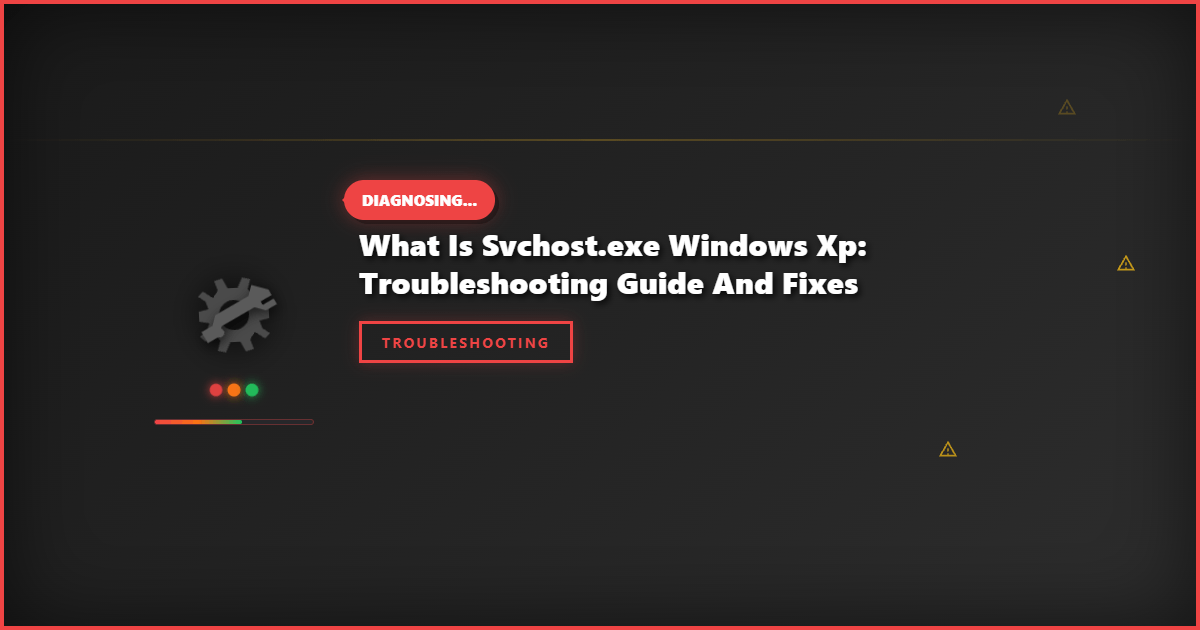 What is Svchost.exe Windows XP: Troubleshooting Guide and Fixes