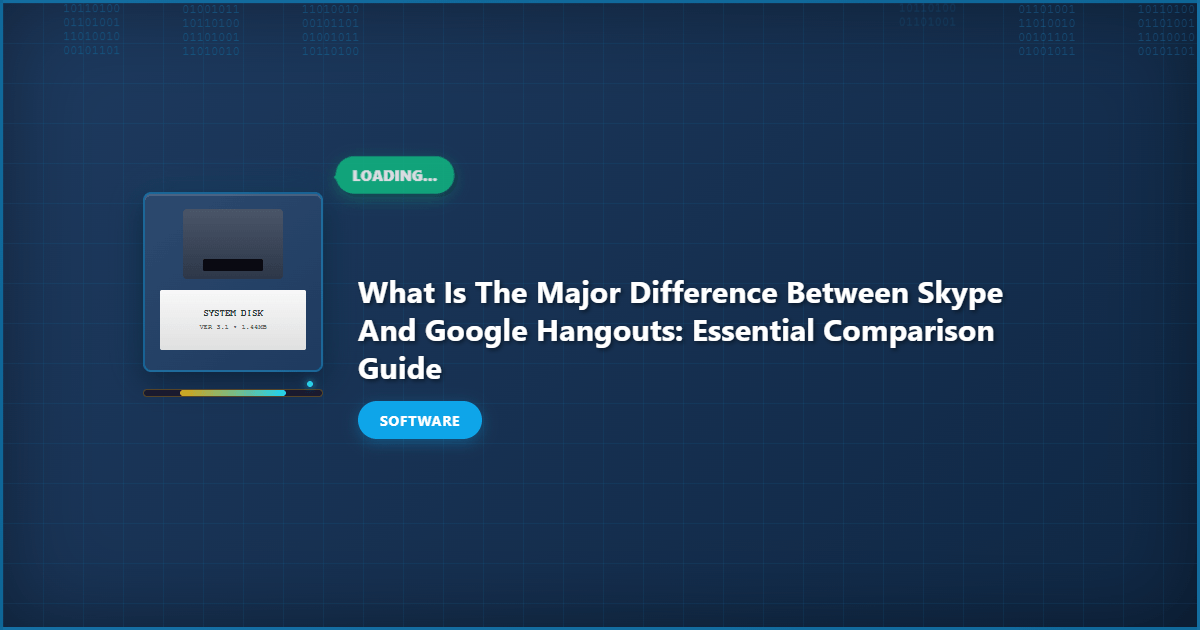 What Is the Major Difference Between Skype and Google Hangouts: Essential Comparison Guide