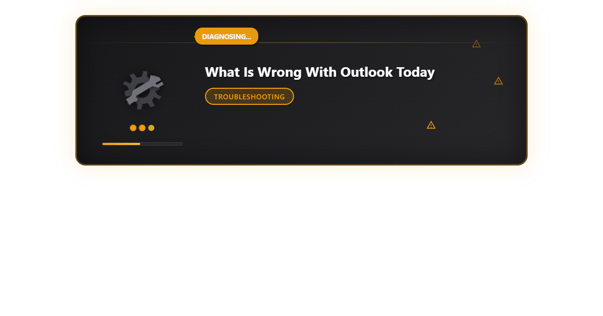 What Is Wrong with Outlook Today: Common Issues and Fixes