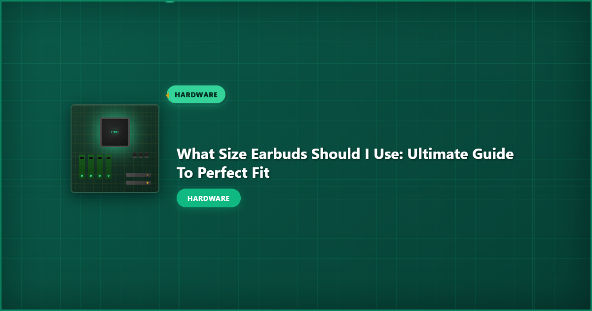 What Size Earbuds Should I Use: Ultimate Guide to Perfect Fit