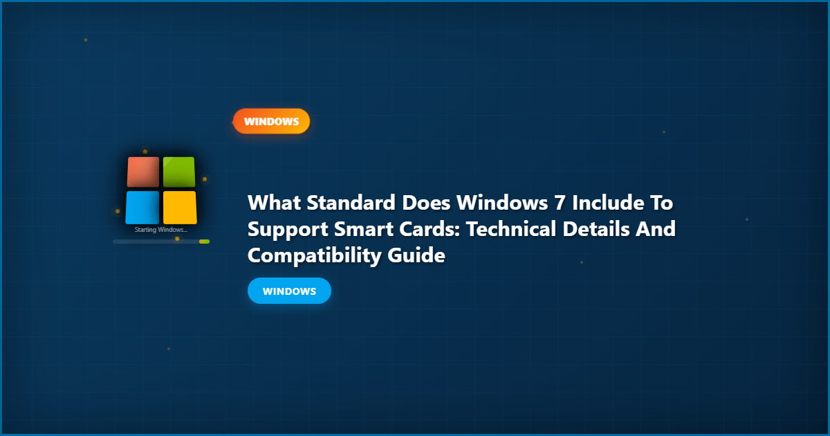 What Standard Does Windows 7 Include to Support Smart Cards: Technical Details and Compatibility Guide