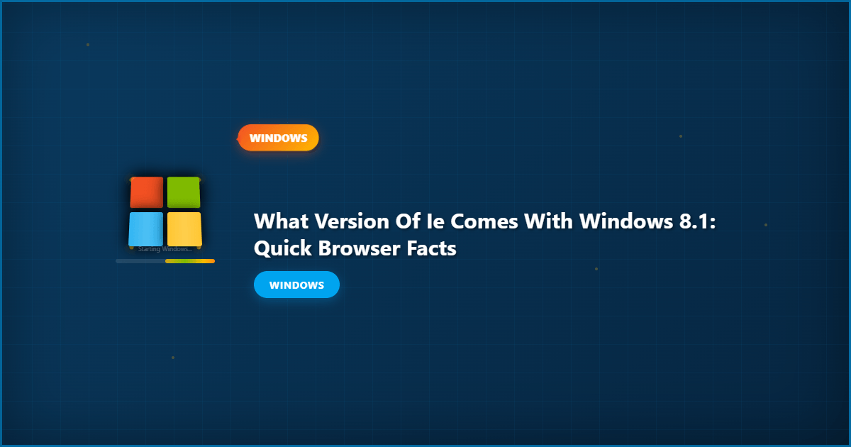 What Version of IE Comes With Windows 8.1: Quick Browser Facts