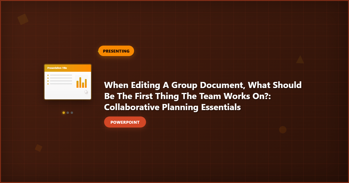 When Editing a Group Document, What Should Be the First Thing the Team Works On?: Collaborative Planning Essentials