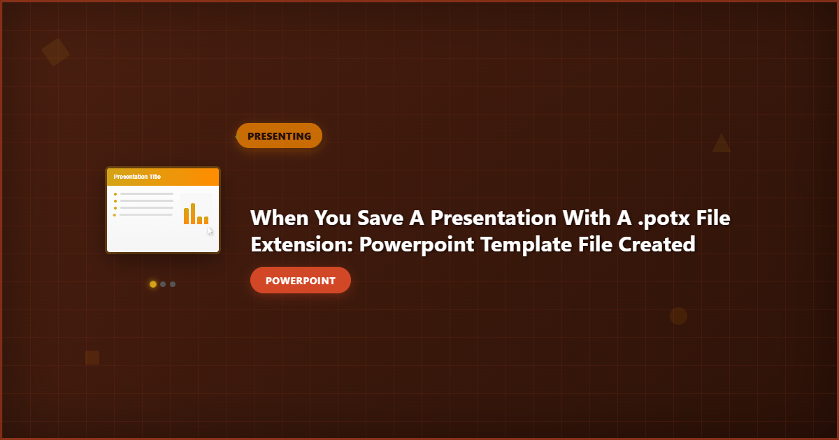 When You Save a Presentation With a .potx File Extension: PowerPoint Template File Created
