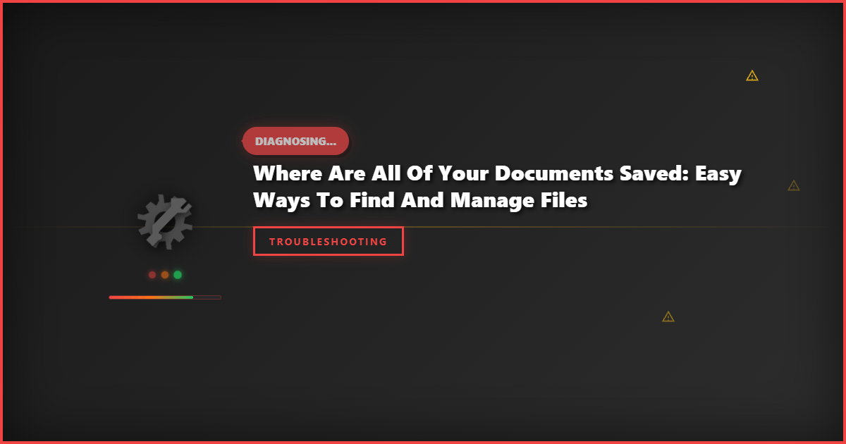 Where Are All of Your Documents Saved: Easy Ways to Find and Manage Files