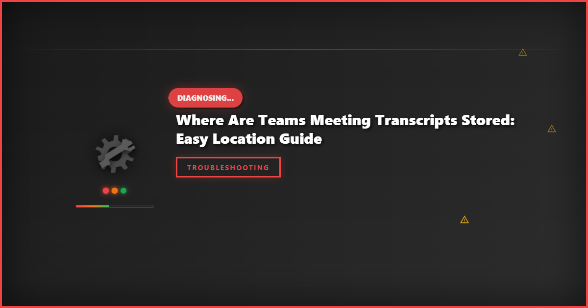 Where Are Teams Meeting Transcripts Stored: Easy Location Guide