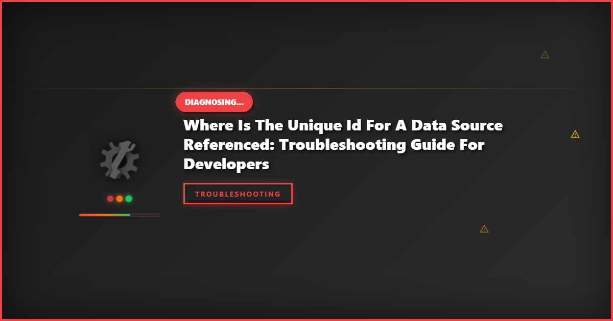 Where Is the Unique ID for a Data Source Referenced: Troubleshooting Guide for Developers