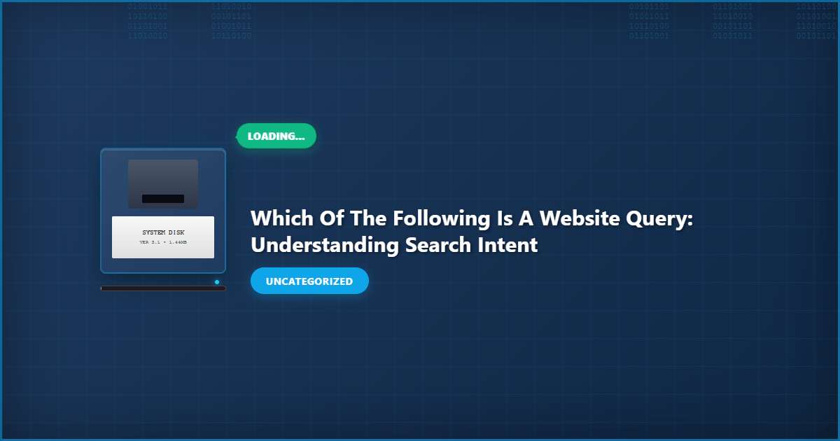 Complete Which of the Following is a Website Query: Understanding Search Intent overview image