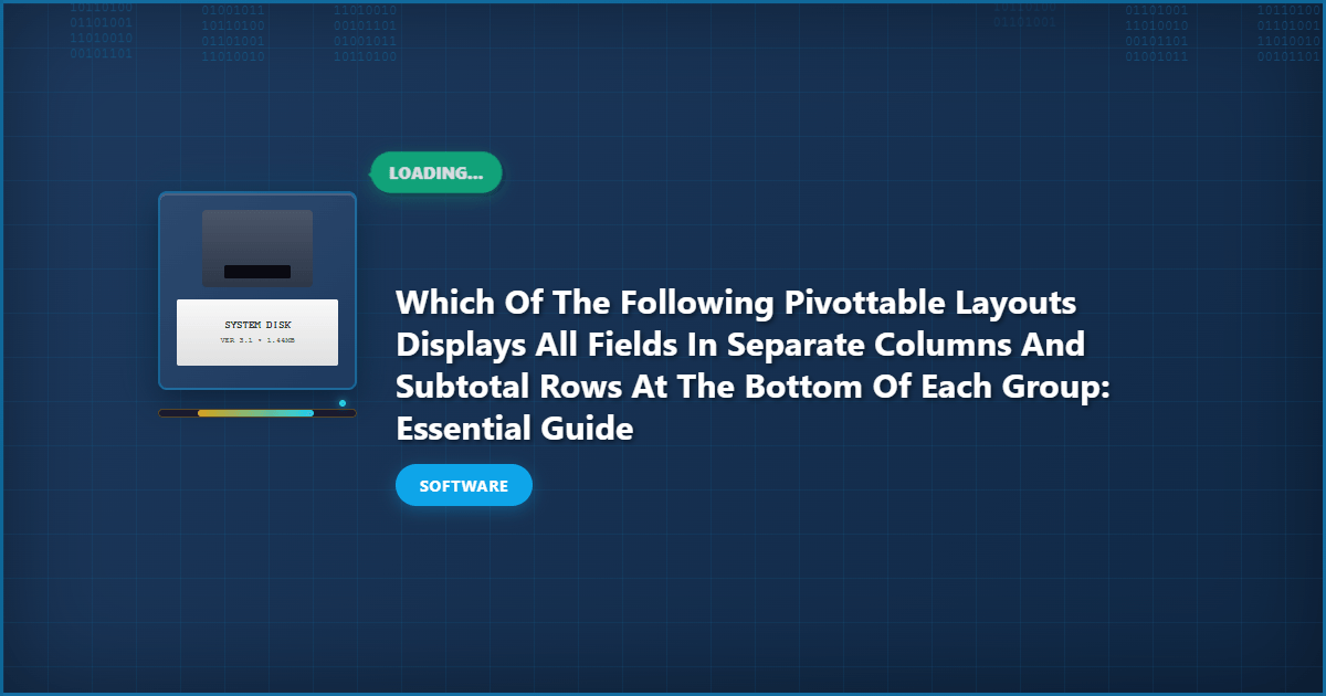 Which of the Following PivotTable Layouts Displays All Fields in Separate Columns and Subtotal Rows at the Bottom of Each Group: Essential Guide