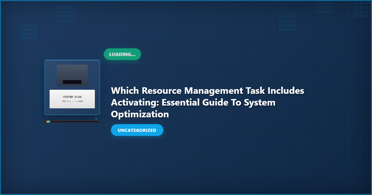 Complete Which Resource Management Task Includes Activating: Essential Guide to System Optimization overview image