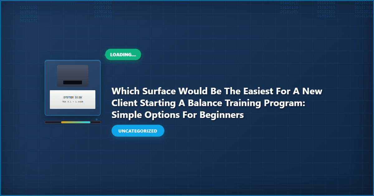 Complete which surface would be the easiest for a new client starting a balance training program overview image