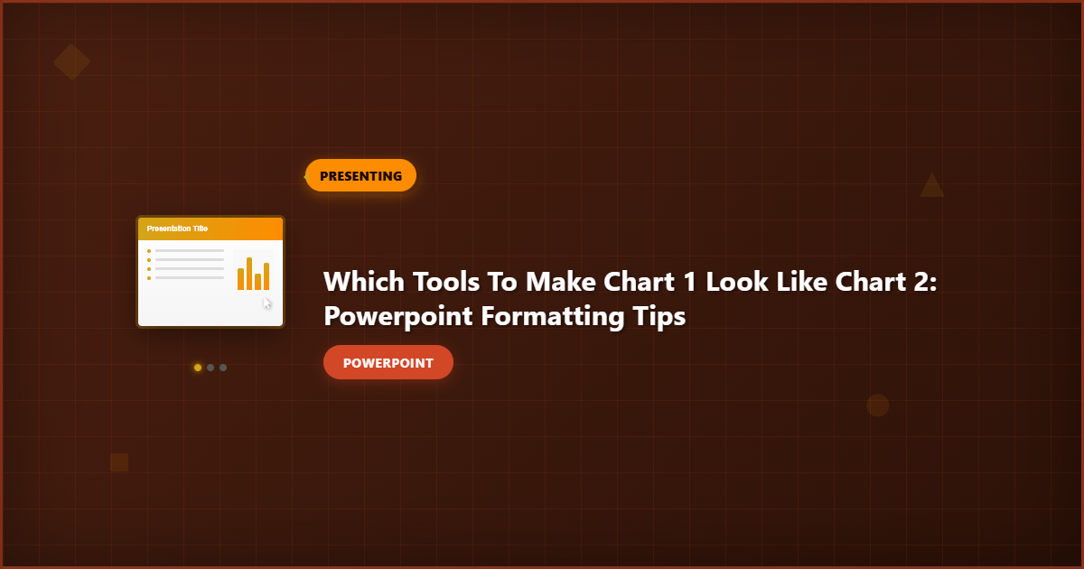Which Tools to Make Chart 1 Look Like Chart 2: PowerPoint Formatting Tips