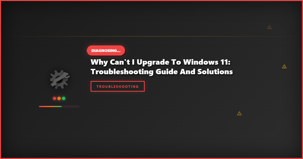 Why Can’t I Upgrade to Windows 11: Troubleshooting Guide and Solutions