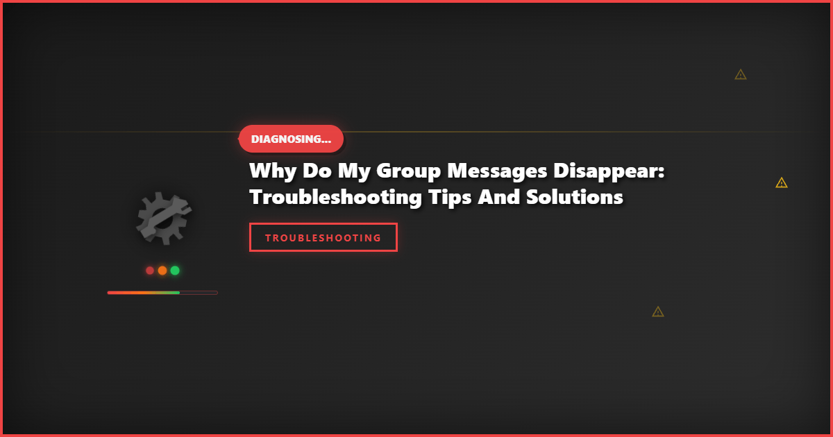Why Do My Group Messages Disappear: Troubleshooting Tips and Solutions