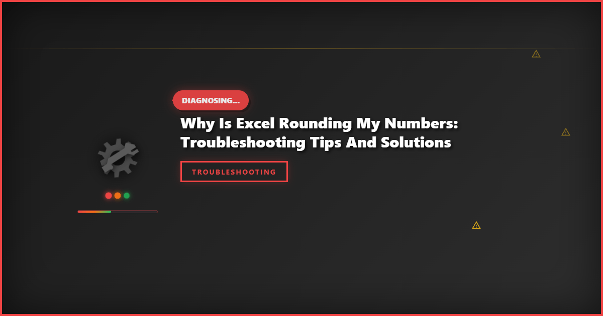 Why Is Excel Rounding My Numbers: Troubleshooting Tips and Solutions