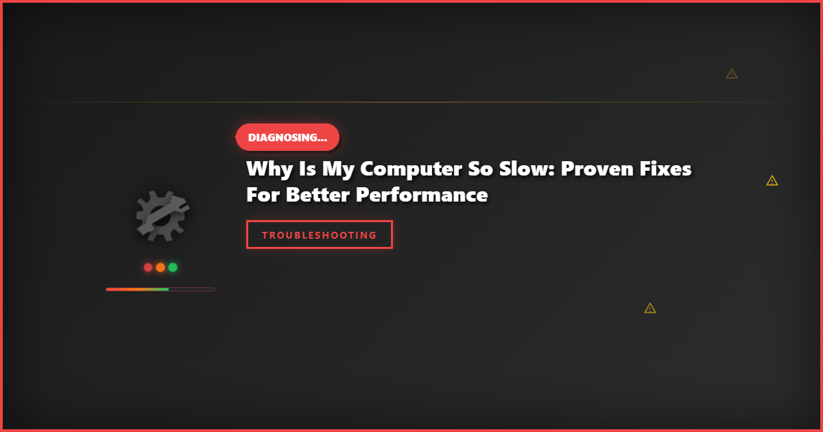 Why Is My Computer So Slow: Proven Fixes for Better Performance