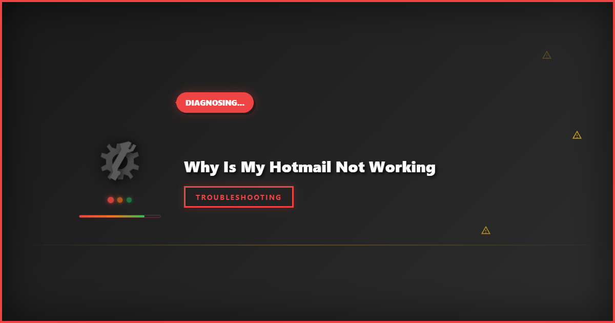Why Is My Hotmail Not Working: Step-by-Step Troubleshooting Guide