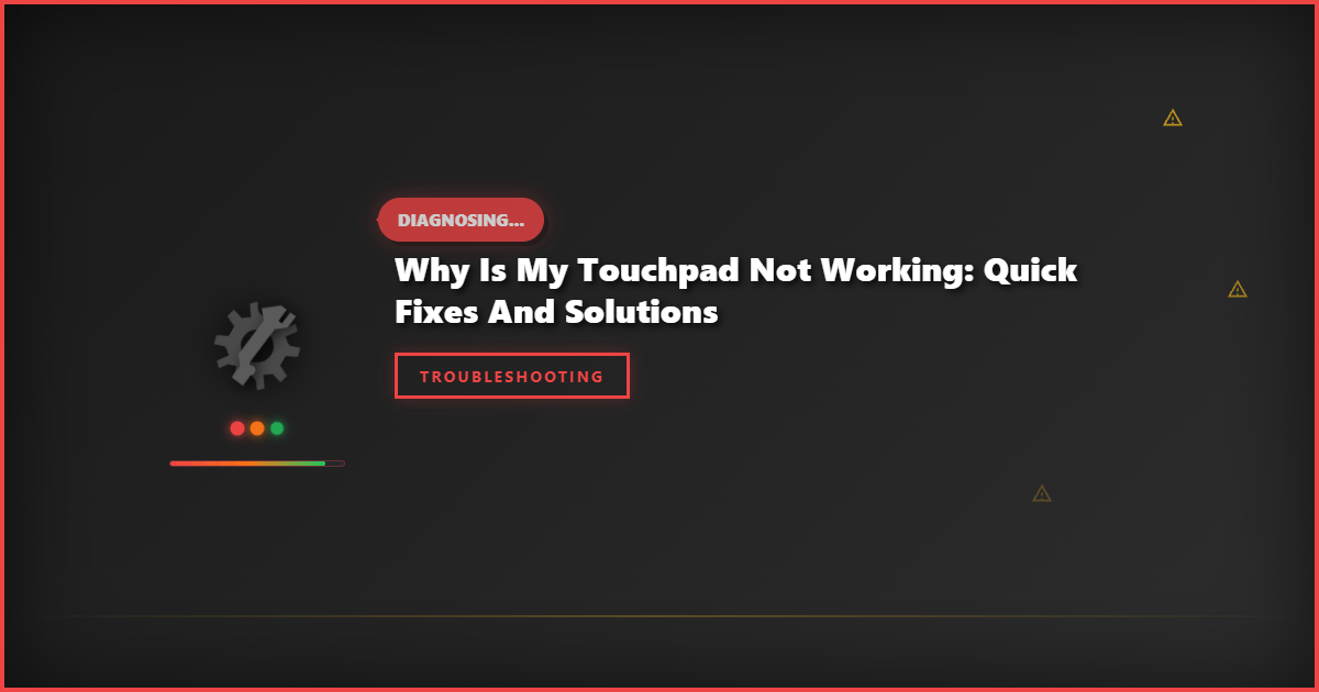 Why Is My Touchpad Not Working: Quick Fixes and Solutions