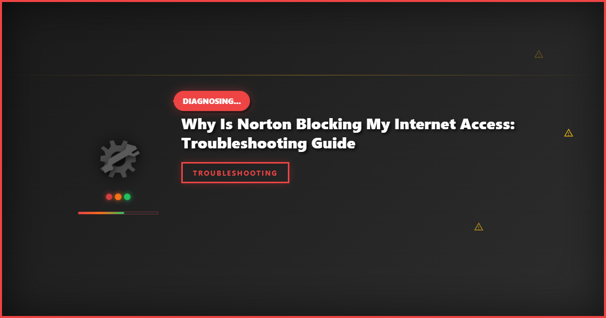 Why Is Norton Blocking My Internet Access: Troubleshooting Guide