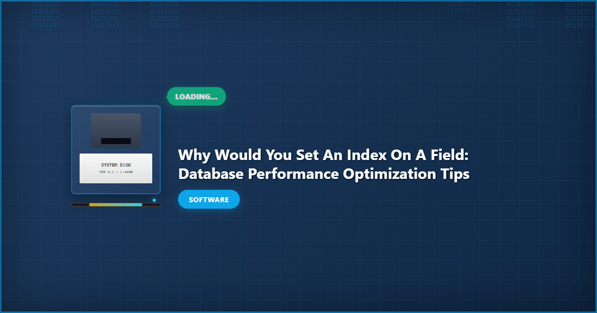 Why Would You Set an Index on a Field: Database Performance Optimization Tips
