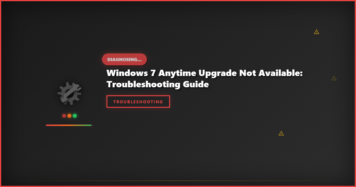 Windows 7 Anytime Upgrade Not Available: Troubleshooting Guide