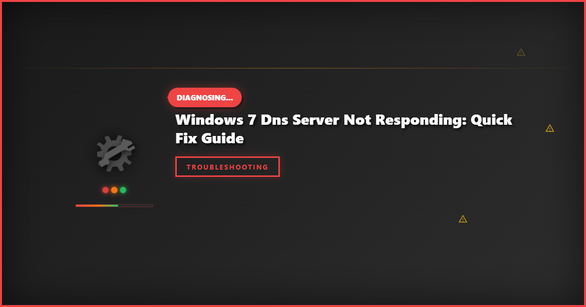 Windows 7 DNS Server Not Responding: Quick Fix Guide