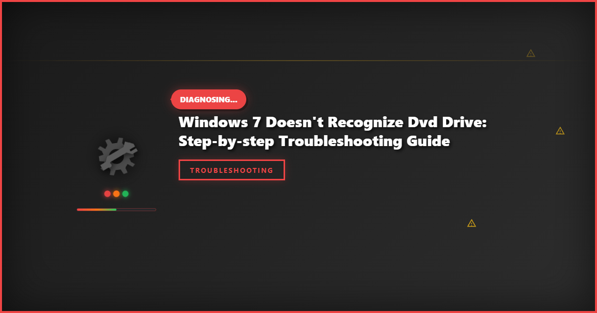 Windows 7 Doesn’t Recognize DVD Drive: Step-by-Step Troubleshooting Guide