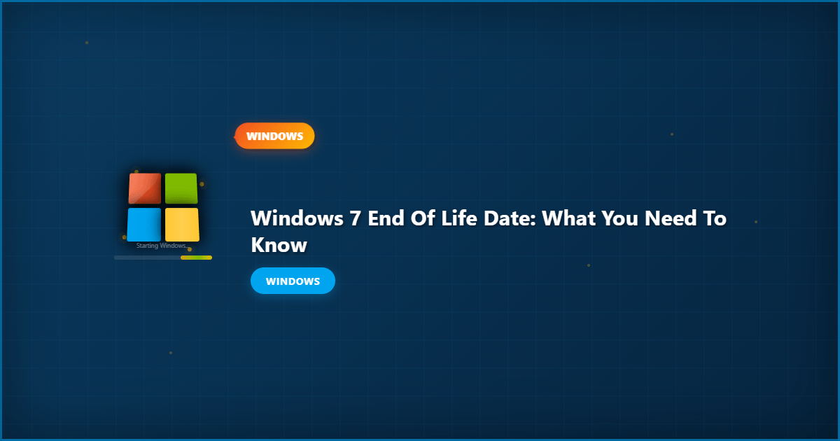 Windows 7 End of Life Date: What You Need to Know