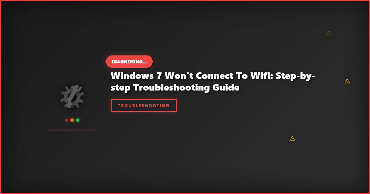 Windows 7 Won’t Connect to WiFi: Step-by-Step Troubleshooting Guide