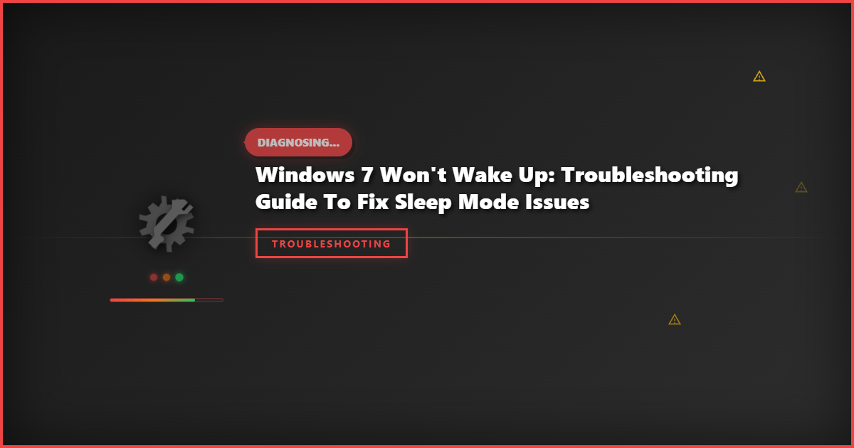 Windows 7 Won’t Wake Up: Troubleshooting Guide to Fix Sleep Mode Issues