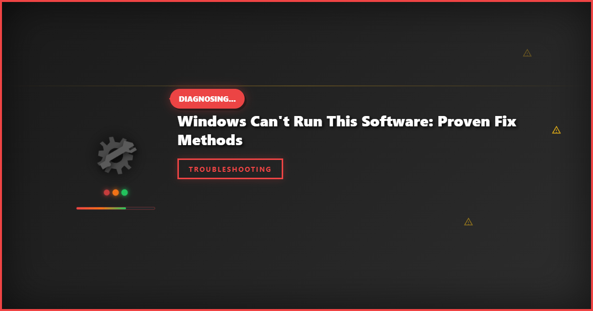 Windows Can’t Run This Software: Proven Fix Methods