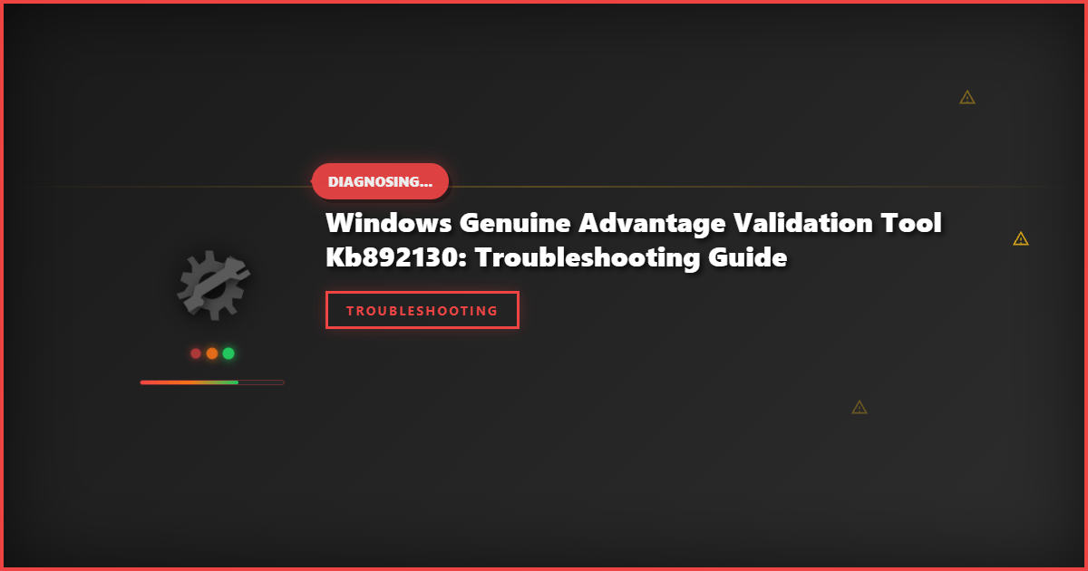 Windows Genuine Advantage Validation Tool KB892130: Troubleshooting Guide