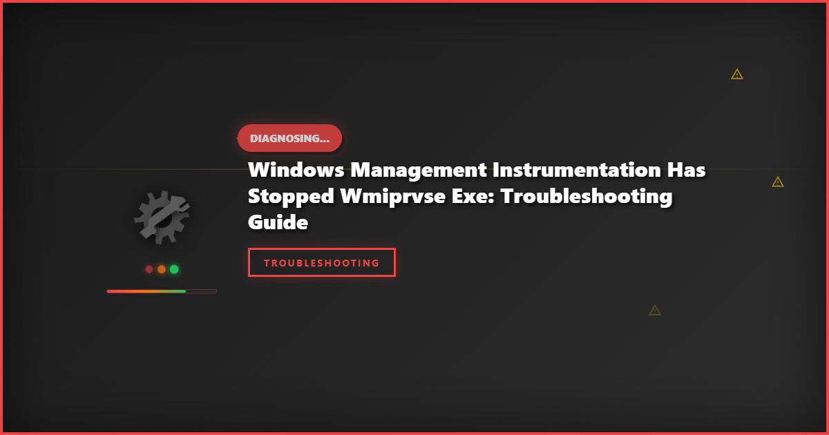 Windows Management Instrumentation Has Stopped WMIPrvse Exe: Troubleshooting Guide