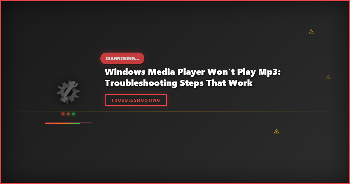 Windows Media Player Won’t Play MP3: Troubleshooting Steps That Work