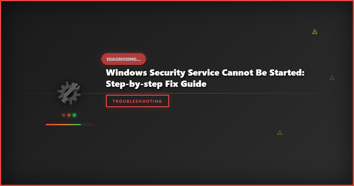 Windows Security Service Cannot Be Started: Step-by-Step Fix Guide