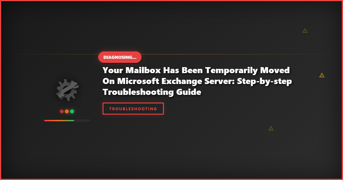 Your Mailbox Has Been Temporarily Moved on Microsoft Exchange Server: Step-by-Step Troubleshooting Guide